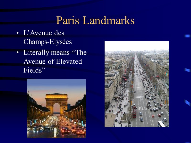 Paris Landmarks L’Avenue des Champs-Elysées Literally means “The Avenue of Elevated Fields”